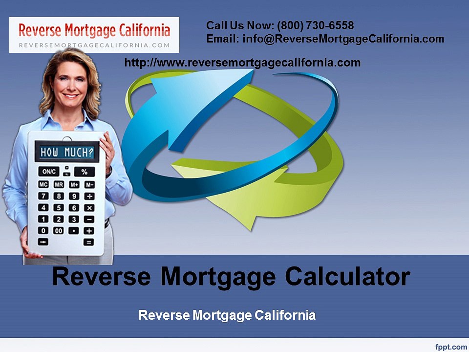 Reverse Mortgage Calculator for Reverse Mortgage California