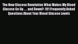 Free Full [PDF] Downlaod  The New Glucose Revolution What Makes My Blood Glucose Go Up . .