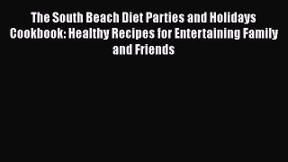 Free Full [PDF] Downlaod  The South Beach Diet Parties and Holidays Cookbook: Healthy Recipes