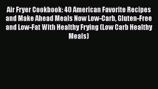 READ FREE FULL EBOOK DOWNLOAD  Air Fryer Cookbook: 40 American Favorite Recipes and Make Ahead