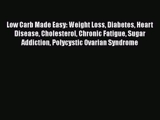Free Full [PDF] Downlaod  Low Carb Made Easy: Weight Loss Diabetes Heart Disease Cholesterol