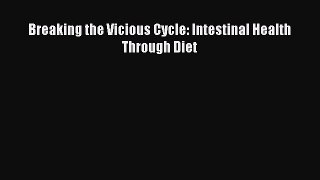 DOWNLOAD FREE E-books  Breaking the Vicious Cycle: Intestinal Health Through Diet  Full Free