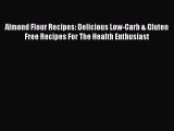 READ book  Almond Flour Recipes: Delicious Low-Carb & Gluten Free Recipes For The Health Enthusiast
