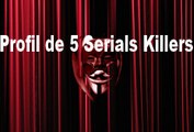 Profil de 5 SERIALS KILLERS