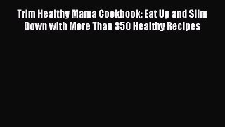 DOWNLOAD FREE E-books  Trim Healthy Mama Cookbook: Eat Up and Slim Down with More Than 350