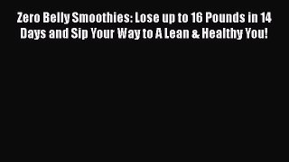 READ book  Zero Belly Smoothies: Lose up to 16 Pounds in 14 Days and Sip Your Way to A Lean