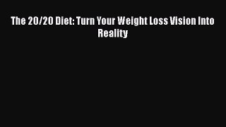 READ book  The 20/20 Diet: Turn Your Weight Loss Vision Into Reality  Full E-Book