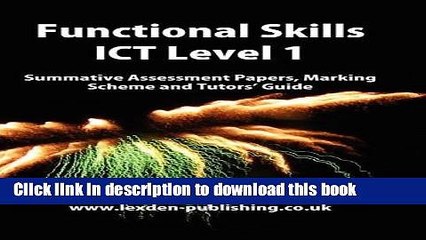 Download Functional Skills ICT Level 1: Summative Assessment Papers, Marking Scheme and Tutors