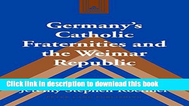 Read Germany s Catholic Fraternities and the Weimar Republic (Studies in Modern European History)