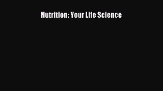 DOWNLOAD FREE E-books  Nutrition: Your Life Science  Full E-Book
