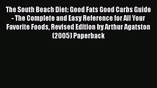 READ book  The South Beach Diet: Good Fats Good Carbs Guide - The Complete and Easy Reference