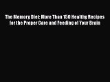 READ book  The Memory Diet: More Than 150 Healthy Recipes for the Proper Care and Feeding