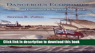 Read Dangerous Economies: Status and Commerce in Imperial New York  Ebook Free
