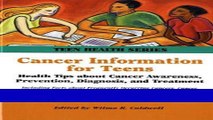 Read Cancer Information for Teens: Health Tips about Cancer Awareness, Prevention, ... (Teen