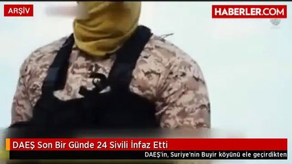 DAEŞ Son Bir Günde 24 Sivili İnfaz Etti