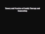 different  Theory and Practice of Family Therapy and Counseling