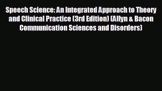 there is Speech Science: An Integrated Approach to Theory and Clinical Practice (3rd Edition)