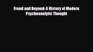 behold Freud and Beyond: A History of Modern Psychoanalytic Thought