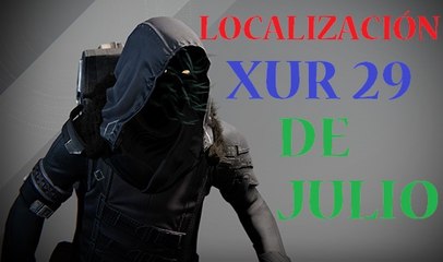 DESTINY THE TAKEN KING: LOCALIZACIÓN XUR 29 DE JULIO