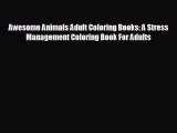 Popular book Awesome Animals Adult Coloring Books: A Stress Management Coloring Book For Adults