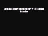 there is Cognitive Behavioural Therapy Workbook For Dummies