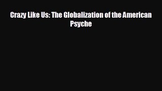 different  Crazy Like Us: The Globalization of the American Psyche