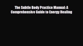 there is The Subtle Body Practice Manual: A Comprehensive Guide to Energy Healing