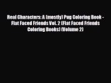 Free [PDF] Downlaod Real Characters: A (mostly) Pug Coloring Book - Flat Faced Friends Vol.