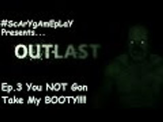 OUTLAST PT.3 - [You NOT Gon Take My BOOTY!!] - #ScArYgAmEpLaY