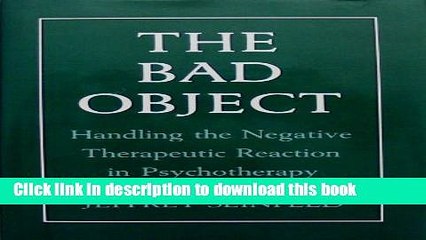 Read The Bad Object: Handling the Negative Therapeutic Reaction in Psychotherapy Ebook Free