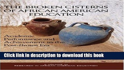 Read The Broken Cisterns of African American Education: Academic Performance and Achievement in