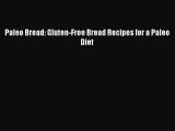 DOWNLOAD FREE E-books  Paleo Bread: Gluten-Free Bread Recipes for a Paleo Diet  Full Free