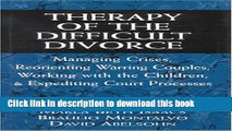 Read Therapy of the Difficult Divorce: Managing Crises, Reorienting Warring Couples, Working with