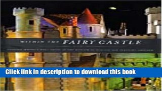 Read Book Within the Fairy Castle: Colleen Moore s Doll House at the Museum of Science and