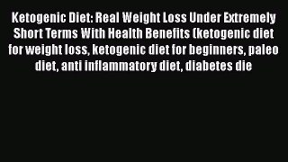 READ book  Ketogenic Diet: Real Weight Loss Under Extremely Short Terms With Health Benefits