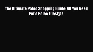 READ book  The Ultimate Paleo Shopping Guide: All You Need For a Paleo Lifestyle  Full Ebook