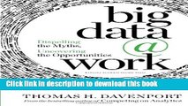 Read Big Data at Work: Dispelling the Myths, Uncovering the Opportunities  Ebook Free