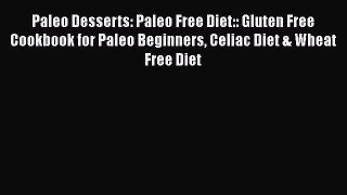 READ book  Paleo Desserts: Paleo Free Diet:: Gluten Free Cookbook for Paleo Beginners Celiac