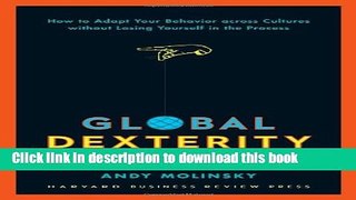 Read Global Dexterity: How to Adapt Your Behavior Across Cultures without Losing Yourself in the
