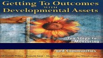 Read Getting to Outcomes with Developmental Assets: Ten Steps to Measuring Success in Youth