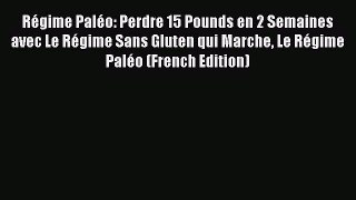 READ book  Régime Paléo: Perdre 15 Pounds en 2 Semaines avec Le Régime Sans Gluten qui Marche