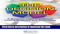 Read The Decision Model: A Business Logic Framework Linking Business and Technology (IT