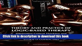 Read Theory and Practice of Logic-based Therapy: Integrating Critical Thinking and Philosophy into