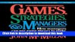 Read Games, Strategies, and Managers: How Managers Can Use Game Theory to Make Better Business
