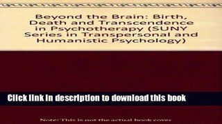 Read Beyond the Brain: Birth, Death, and Transcendence in Psychology (Suny Series in Transpersonal