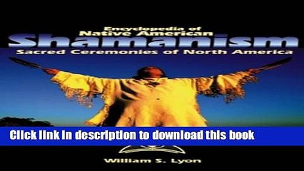 Read Encyclopedia of Native American Shamanism: Sacred Ceremonies of North America Ebook Free