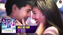 Mile Ho Tum - FULL SONG  Fever  Rajeev Khandelwal, Gauahar K, Gemma A & Caterina M  Tony Kakkar