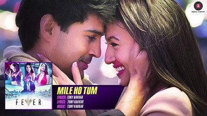 Mile Ho Tum - FULL SONG  Fever  Rajeev Khandelwal, Gauahar K, Gemma A & Caterina M  Tony Kakkar