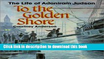 Download To the Golden Shore: The Life of Adoniram Judson Ebook Free