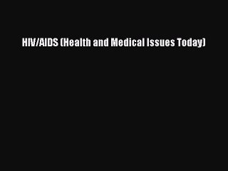 READ book  HIV/AIDS (Health and Medical Issues Today)  Full Free
